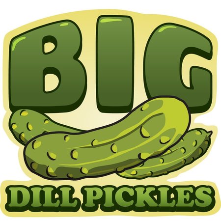 SIGNMISSION Safety Sign, 9 in Height, Vinyl, 6 in Length, Big Dill Pickles, D-DC-16-Big Dill Pickles D-DC-16-Big Dill Pickles